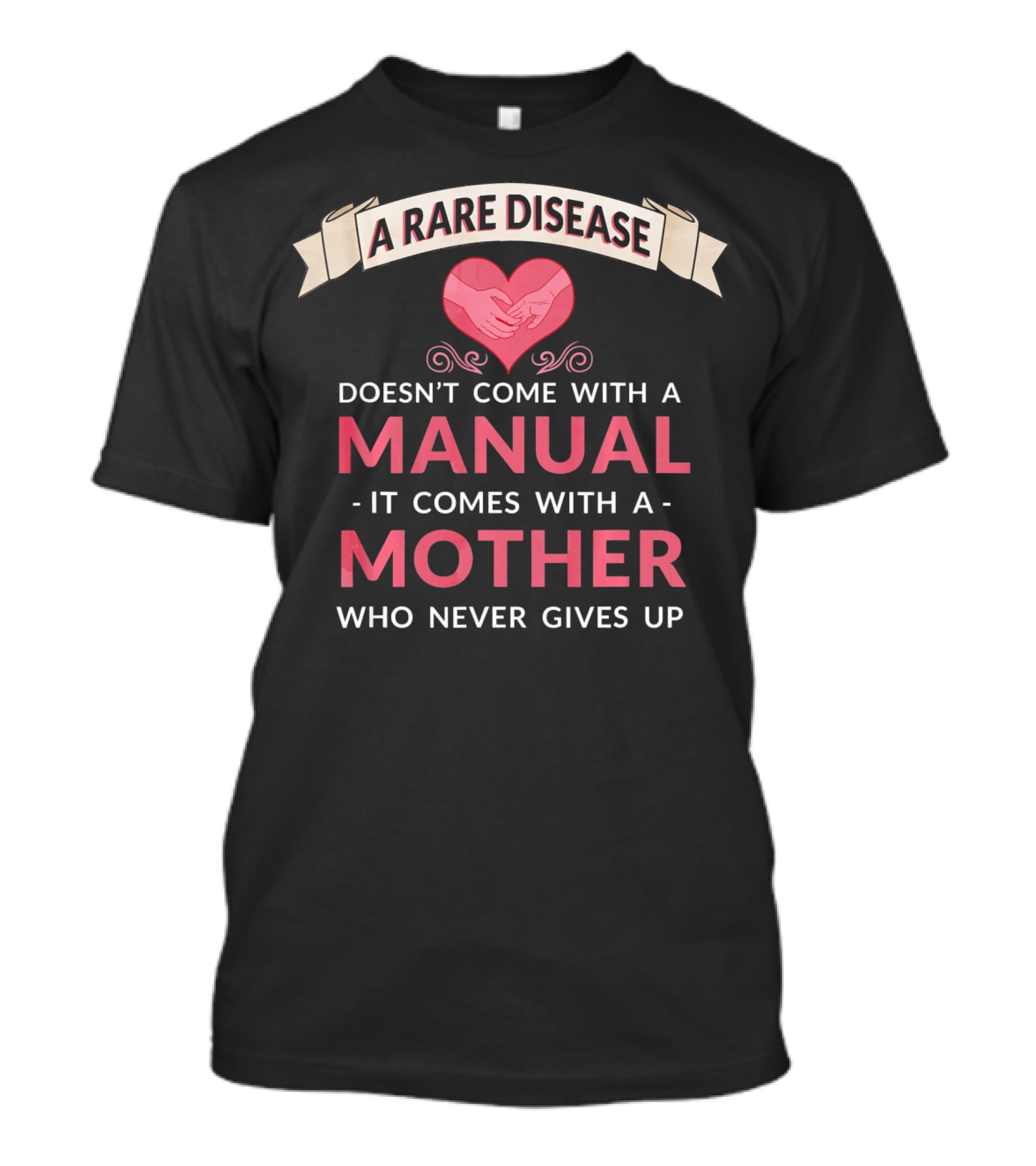 A Rare Disease Doesn't Come With A Manual It Comes With A Mother Who Never Gives Up T-Shirt