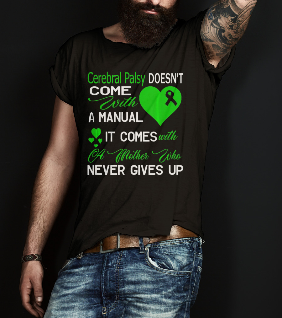 Cerebral Palsy Doesn't Come With A Manual It Comes With A Mother Who Never Gives Up T-Shirt