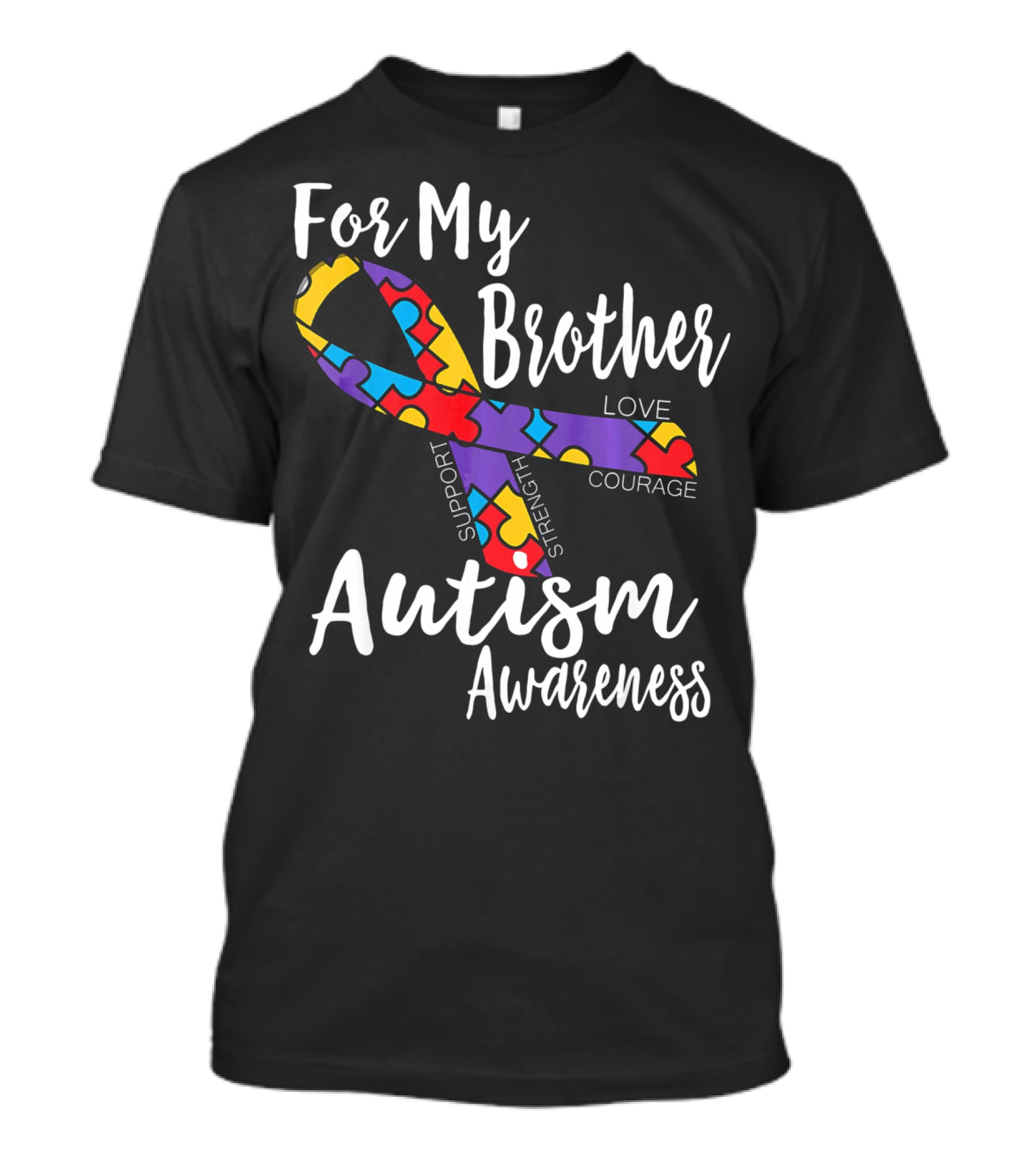 For My Brother Autism Awareness Support Strength Love Courage T-Shirt