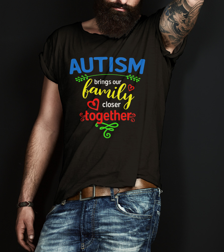 Autism Brings Our Family Closer Together T-Shirt