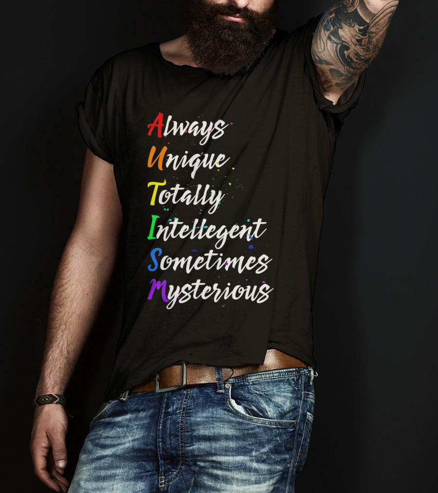 Always Unique Totally Intelligent Sometimes Mysterious Autism Awareness T-Shirt