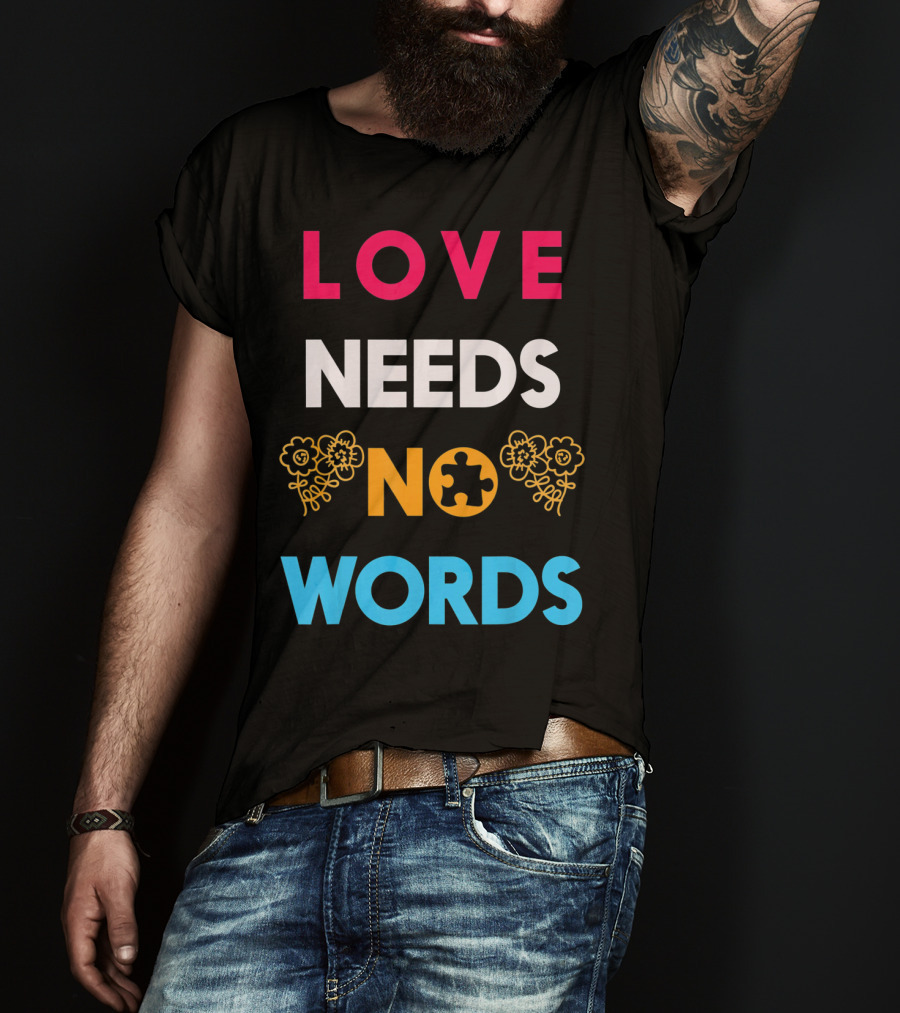Love Needs No Words Autism Awareness Puzzle Piece Flowers T-Shirt