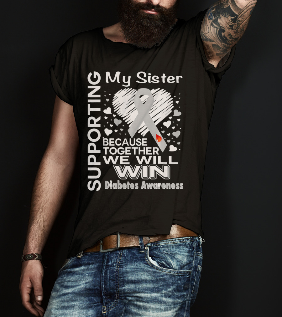 Supporting My Sister Because Together We Will Win Diabetes Awareness T-Shirt