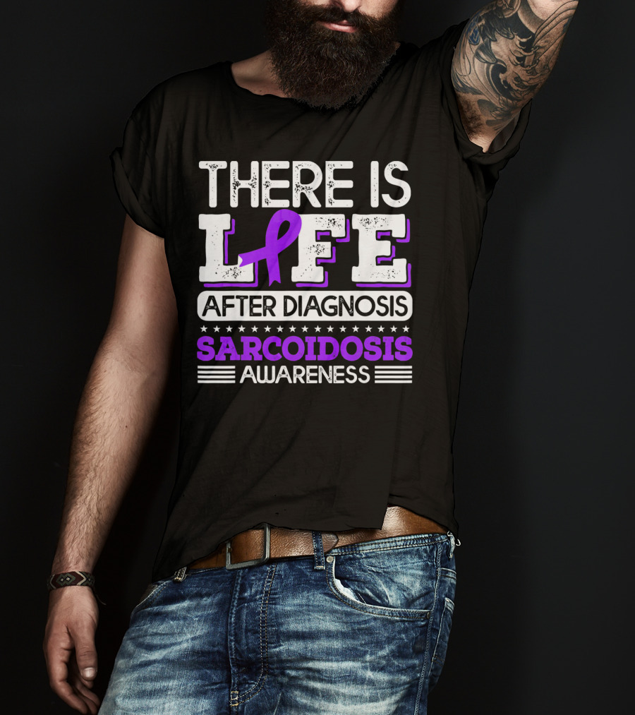 There Is Life After Diagnosis Sarcoidosis Awareness Purple T-Shirt