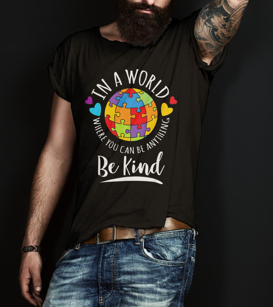 In A World Where You Can Be Anything Be Kind Autism Awareness Puzzle Hearts T-Shirt