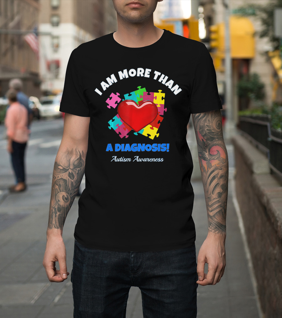 I Am More Than a Diagnosis Autism Awareness Puzzle Heart T-Shirt