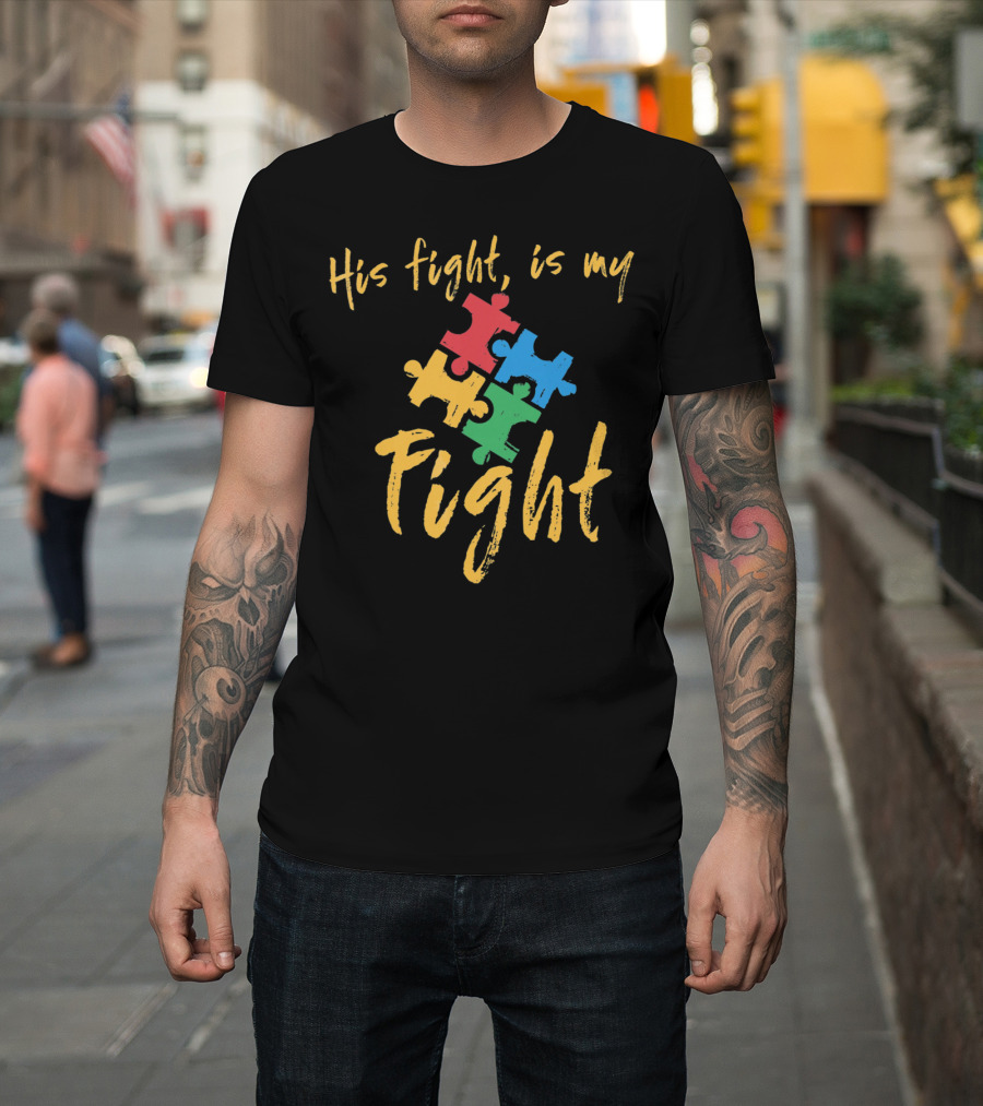 His Fight Is My Fight Autism Awareness Puzzle Pieces T-Shirt