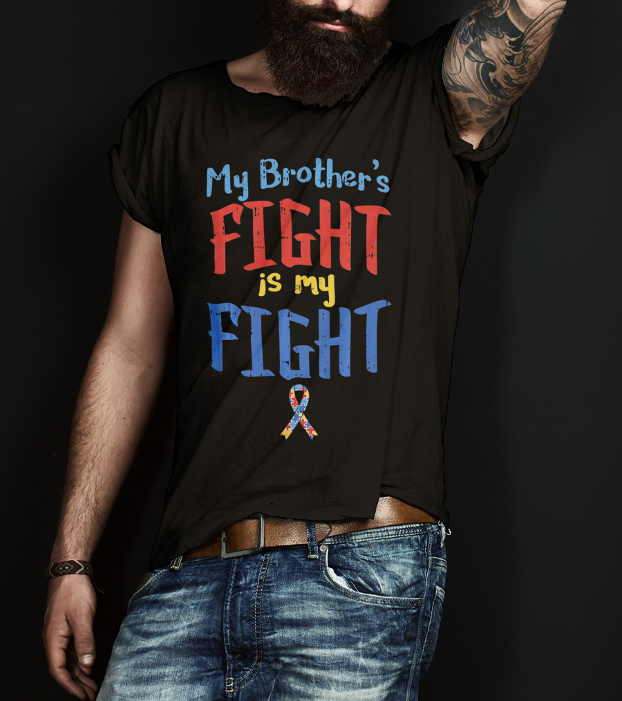 My Brother's Fight Is My Fight Autism Awareness T-Shirt