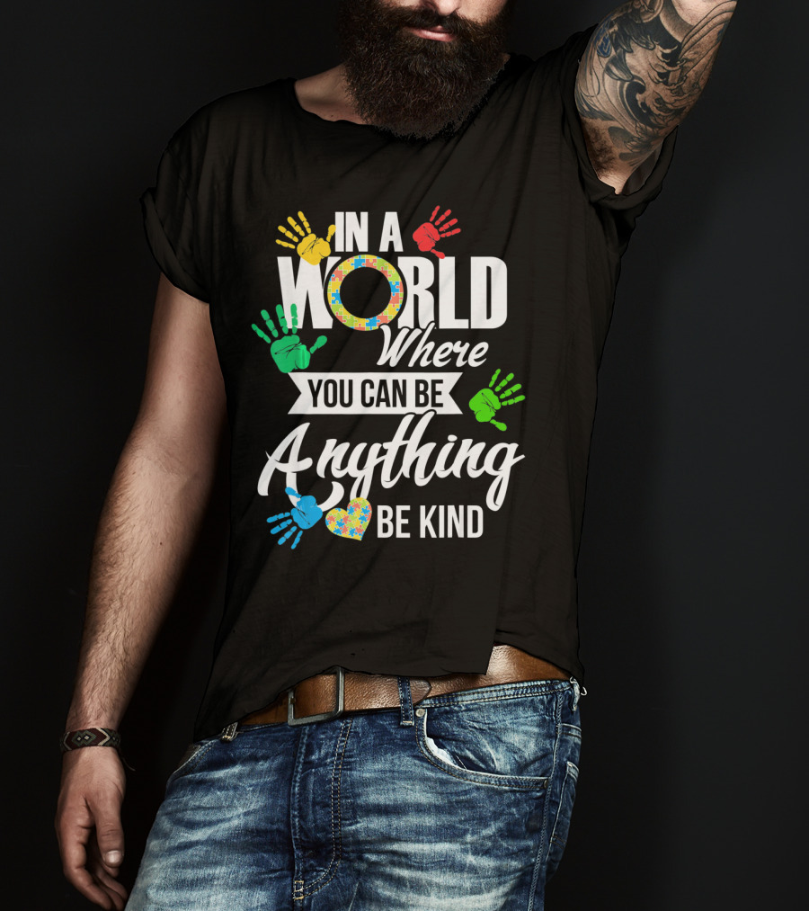 In A World Where You Can Be Anything Be Kind Autism Awareness Co T-Shirt