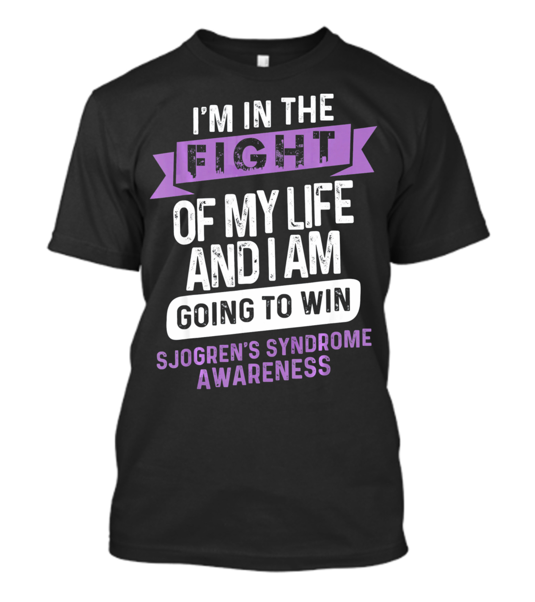 I'm In The Fight Of My Life And I Am Going To Win Sjogren's Syndrome Awareness T-Shirt
