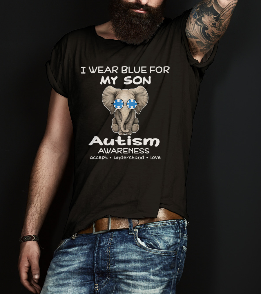 I Wear Blue For My Son Autism Awareness Elephant Accept Understand Love T-Shirt
