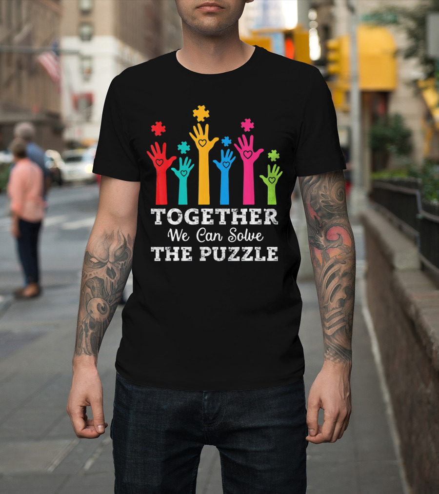 Together We Can Solve The Puzzle Autism Colorful Hands And Hearts T-Shirt