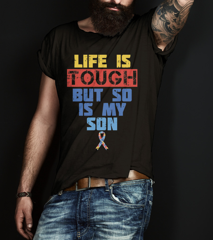 Life Is Tough But So Is My Son Autism Awareness T-Shirt