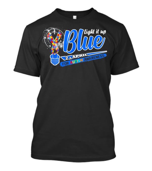 Light It Up Blue 2nd April For Autism Awareness T-Shirt