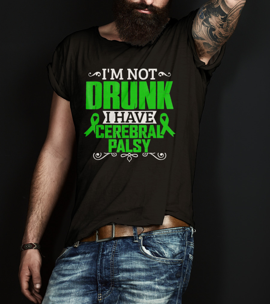 I'm Not Drunk I Have Cerebral Palsy T-Shirt