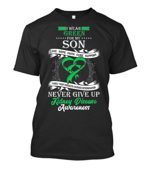 I Wear Green For My Son Kidney Disease Awareness Never Give Up T-Shirt
