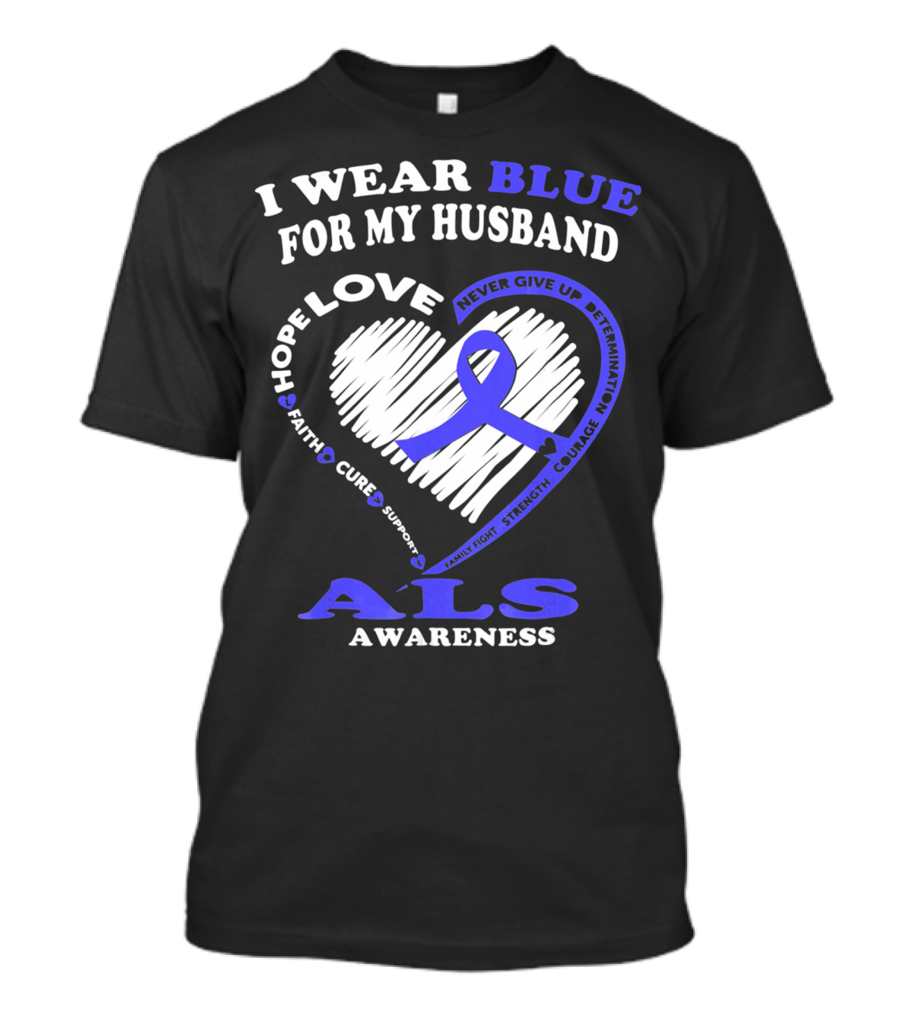 I Wear Blue For My Husband ALS Awareness Hope Love Courage Strength Faith T-Shirt