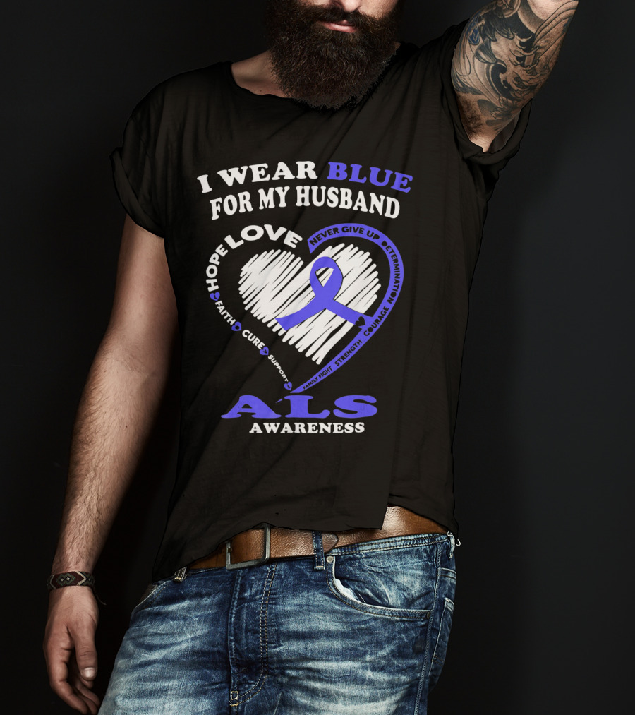 I Wear Blue For My Husband ALS Awareness Hope Love Courage Strength Faith T-Shirt