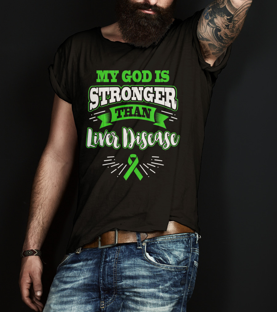 My God Is Stronger Than Liver Disease Green Awareness T-Shirt