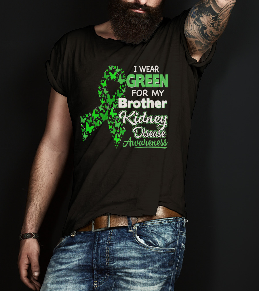 I Wear Green For My Brother Kidney Disease Awareness T-Shirt