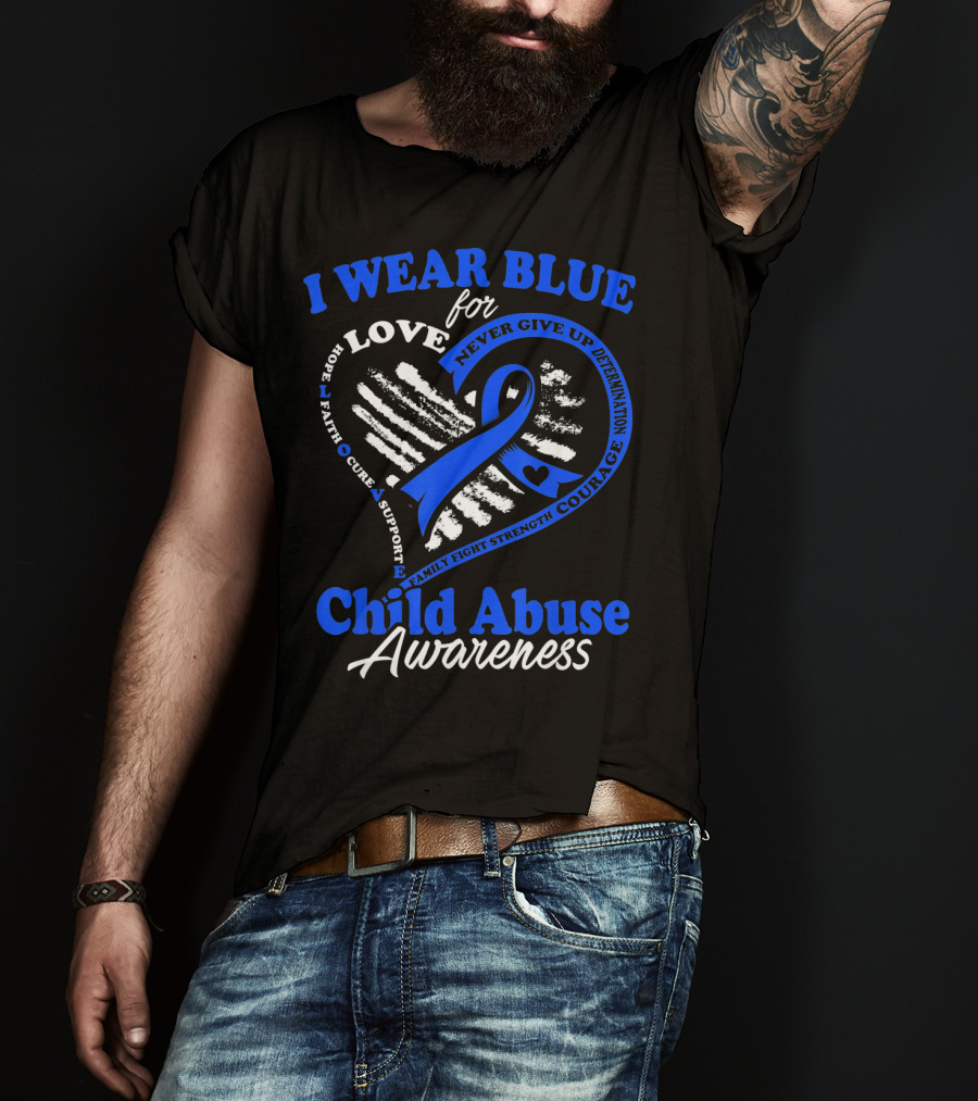 I Wear Blue For Love Child Abuse Awareness Hope Faith Support Strength T-Shirt
