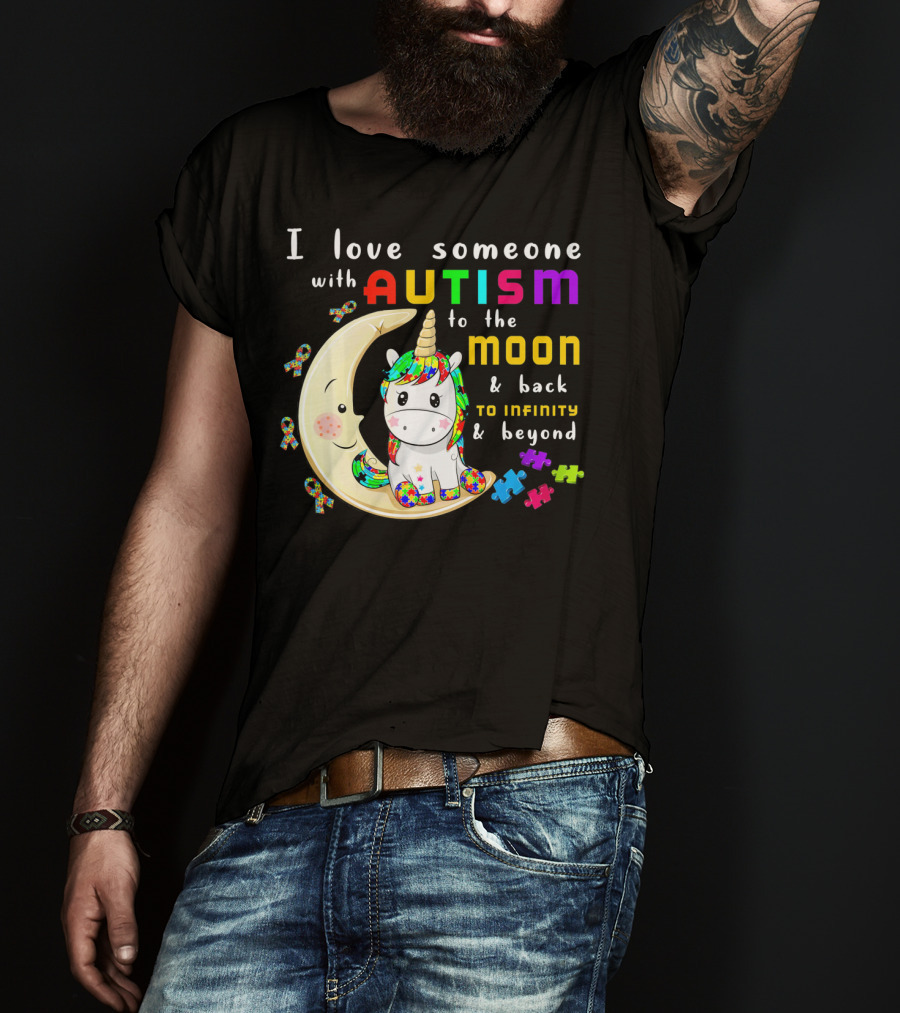 I Love Someone With Autism To The Moon And Back To Infinity And Beyond Unicorn T-Shirt