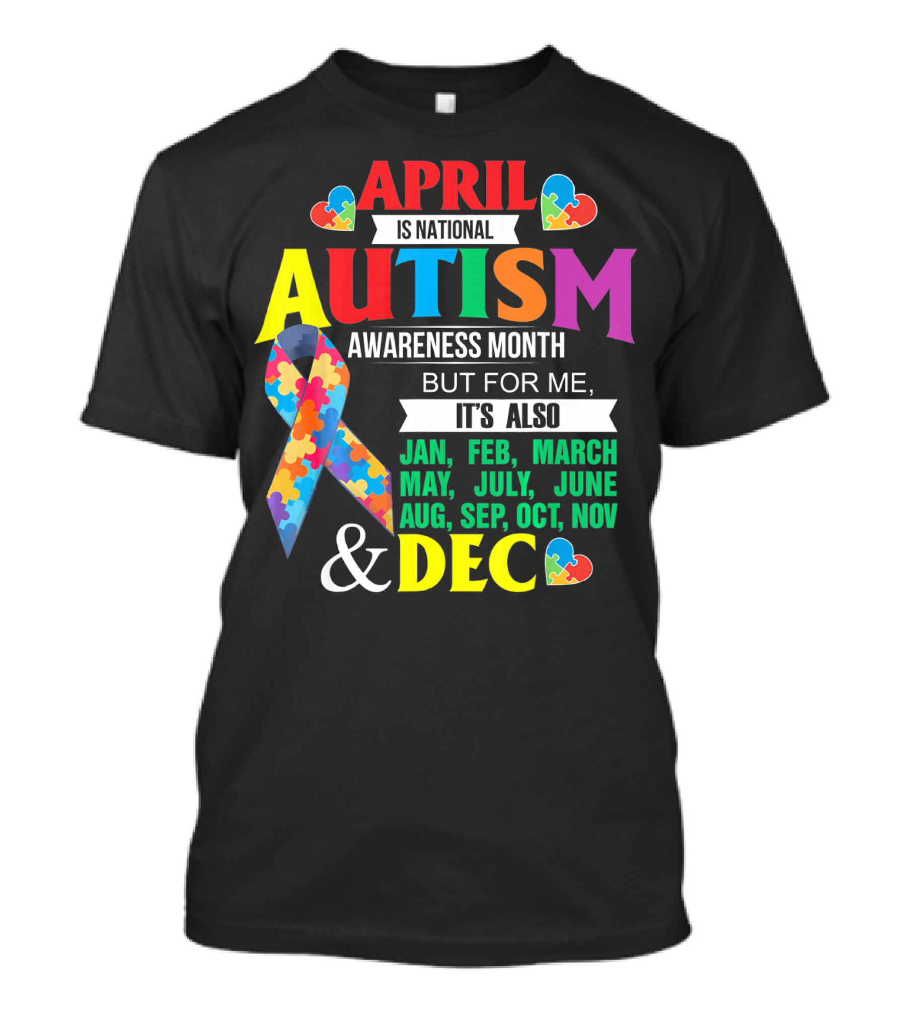 April Is National Autism Awareness Month But For Me It's Also Jan Feb March May July June Aug Sep Oct Nov Dec T-Shirt