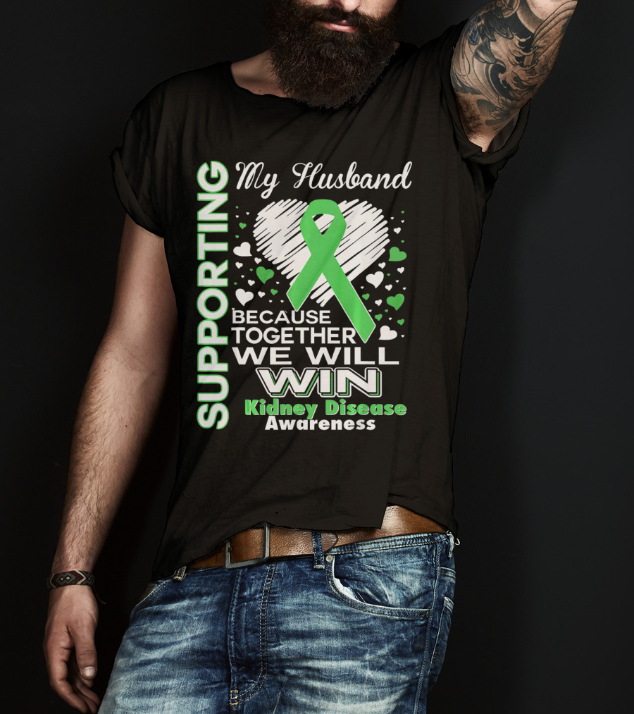 Supporting My Husband Kidney Disease Awareness Because Together We Will Win T-Shirt