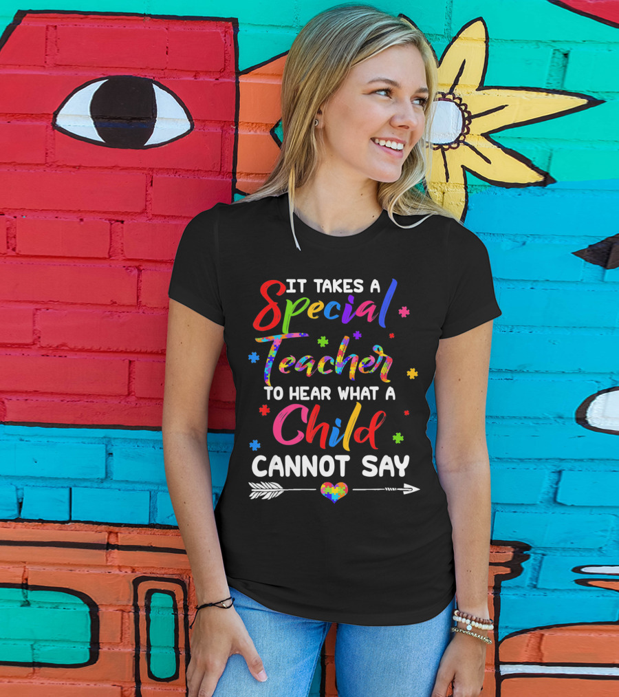It Takes A Special Teacher To Hear What A Child Cannot Say Autism Awareness T-Shirt