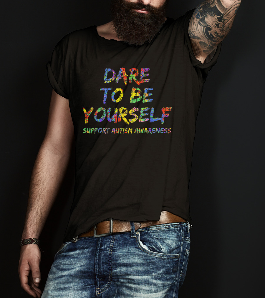 Dare To Be Yourself Support Autism Awareness T-Shirt