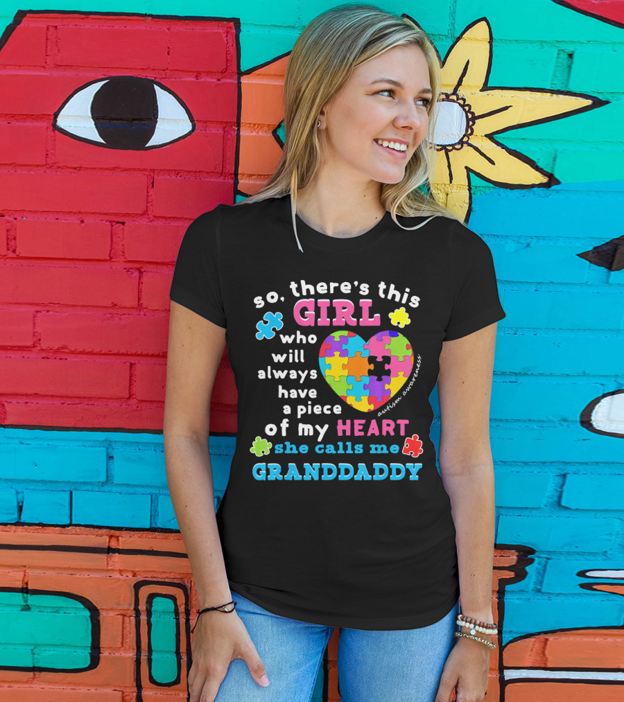 So There's This Girl Who Will Always Have A Piece Of My Heart She Calls Me Granddaddy Autism Awareness T-Shirt