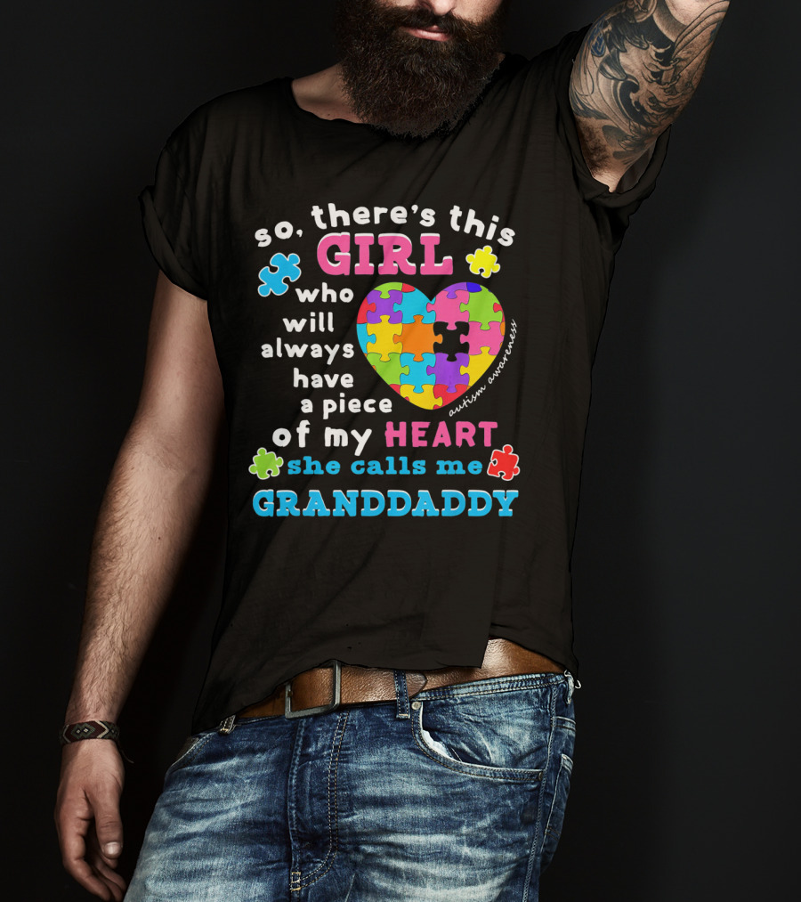 So There's This Girl Who Will Always Have A Piece Of My Heart She Calls Me Granddaddy Autism Awareness T-Shirt