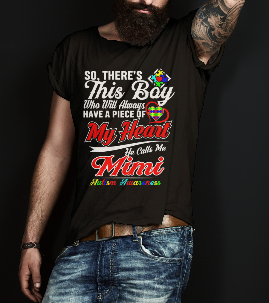 So There's This Boy Who Will Always Have A Piece Of My Heart He Calls Me Mimi Autism Awareness T-Shirt
