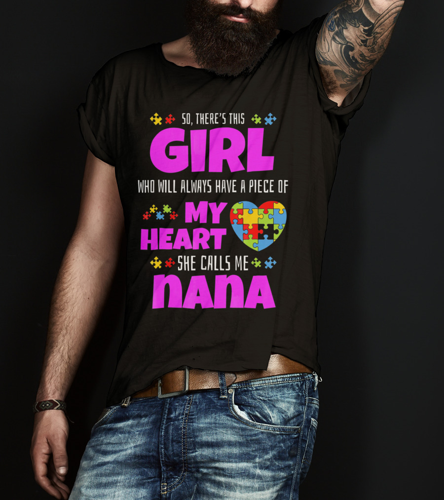 So There's This Girl Who Will Always Have A Piece Of My Heart She Calls Me Nana Autism Awareness T-Shirt