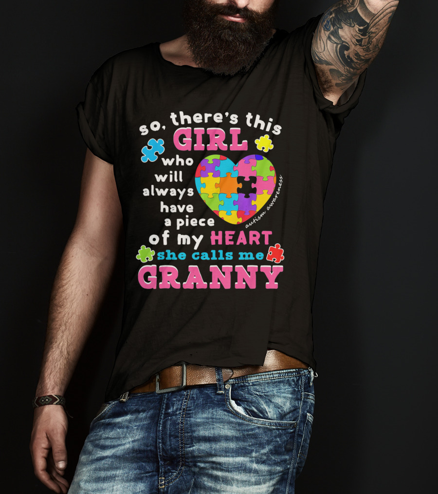 So There's This Girl Who Will Always Have A Piece Of My Heart She Calls Me Granny Autism Awareness Puzzle Heart T-Shirt