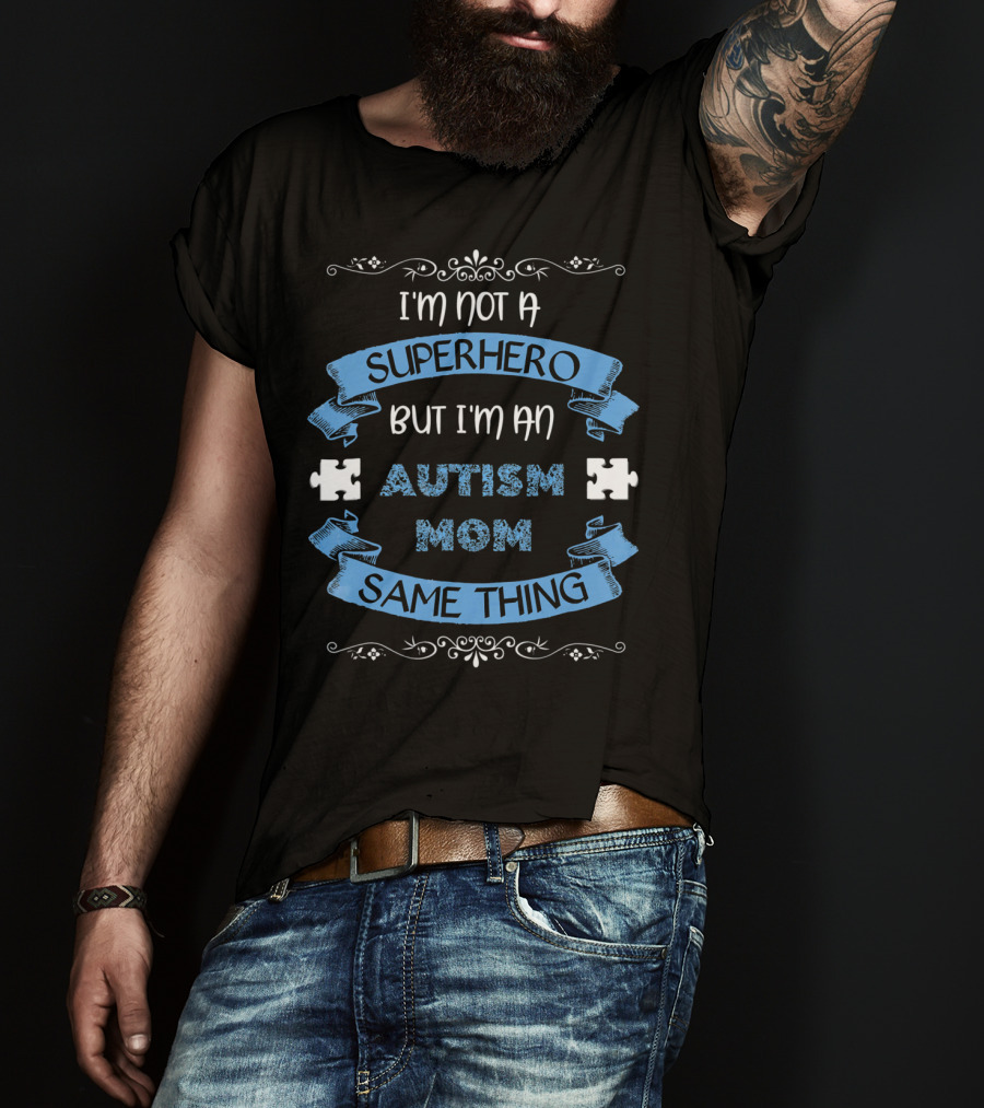 I'm Not A Superhero But I'm An Autism Mom Same Thing T-Shirt