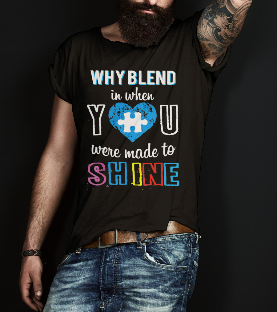 Why Blend IN When You Were Made To Shine Autism Puzzle Heart T-Shirt
