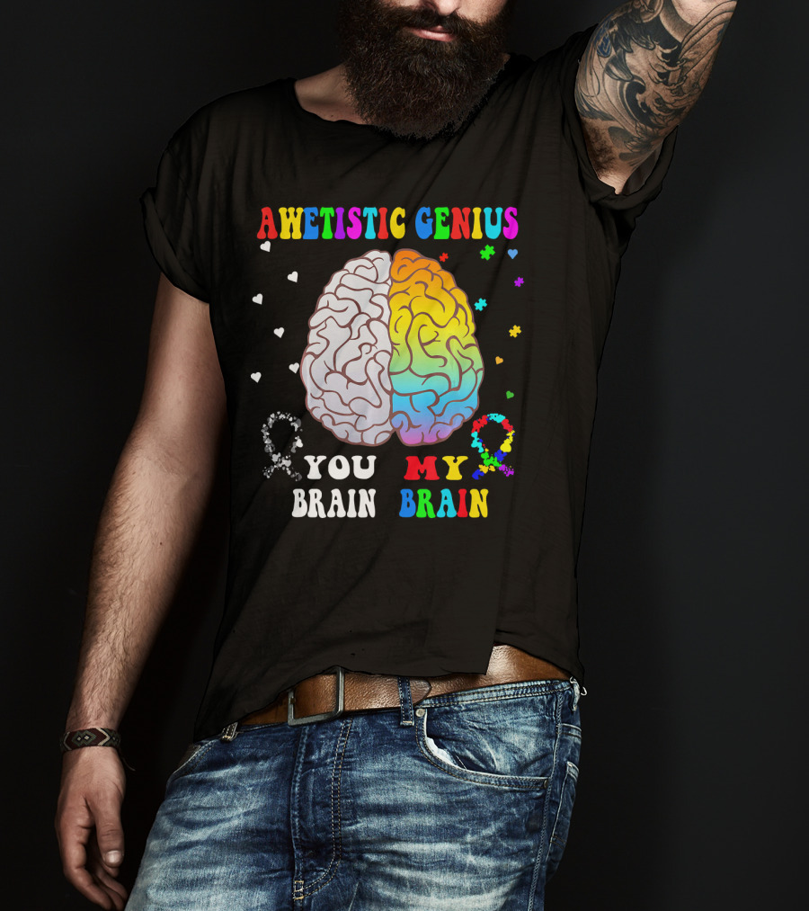 Awetistic Genius You Brain My Brain T-Shirt