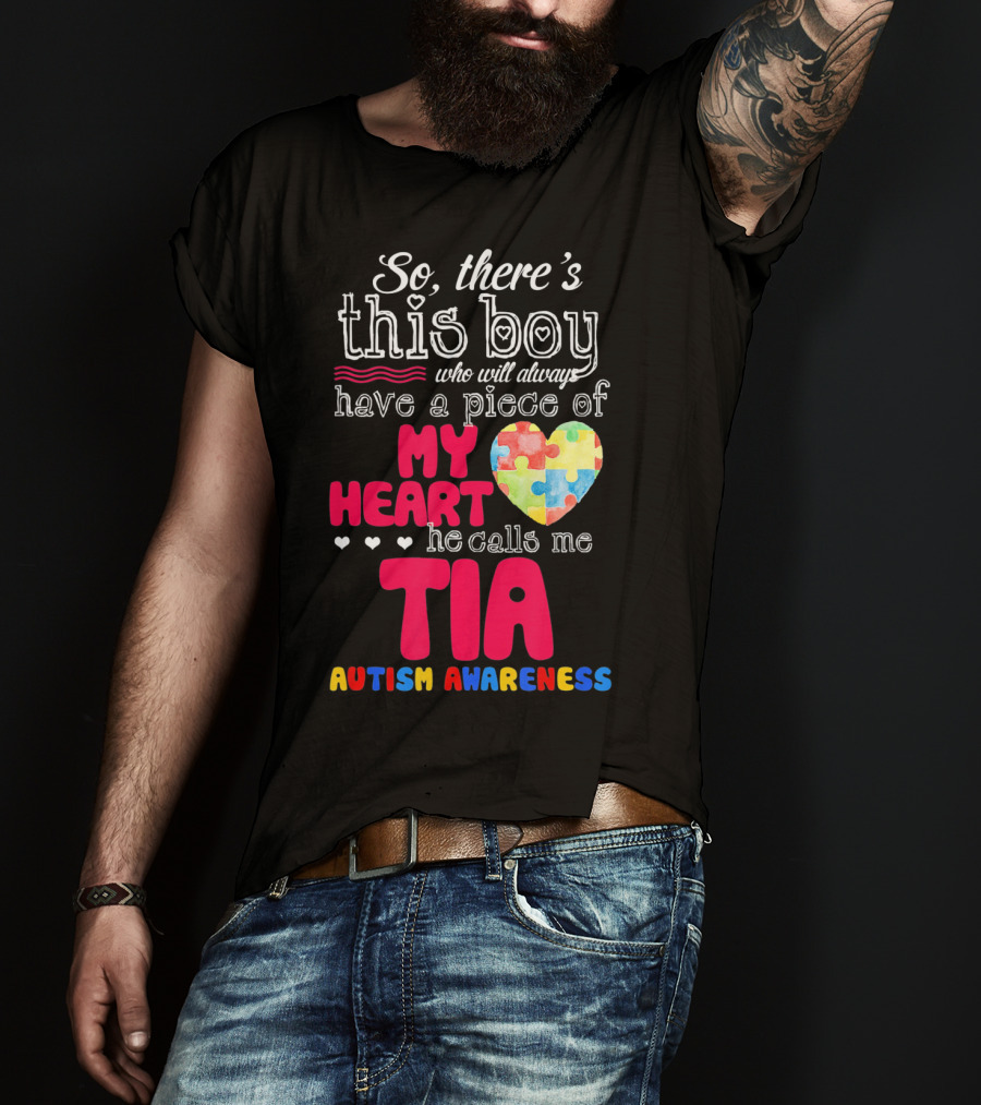 So There’s This Boy Who Will Always Have A Piece Of My Heart He Calls Me Tia Autism Awareness T-Shirt