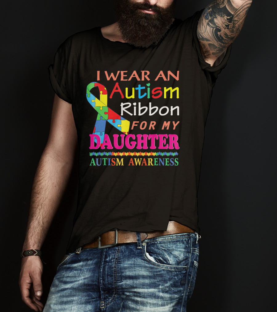 I Wear An Autism Ribbon For My Daughter Autism Awareness T-Shirt