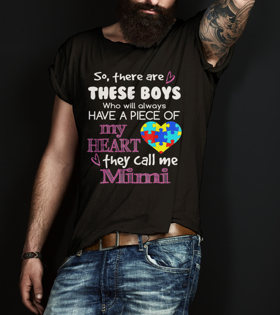 So There Are These Boys Who Will Always Have A Piece Of My Heart They Call Me Mimi Autism Awareness T-Shirt