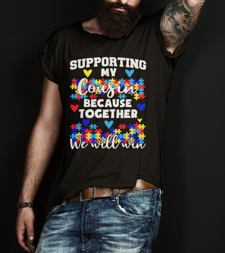Supporting My Cousin Because Together We Will Win Autism Awareness T-Shirt