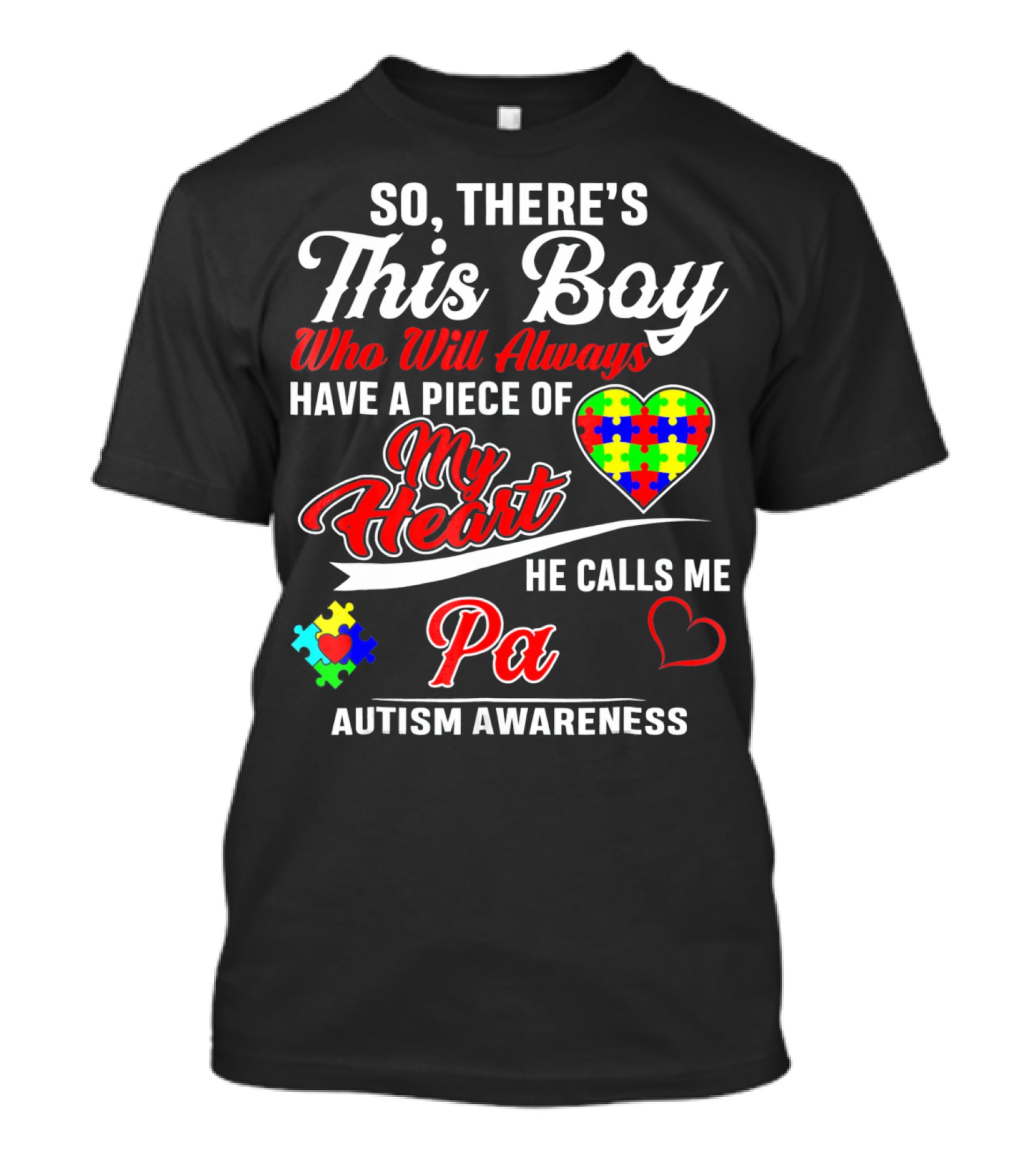 So There's This Boy Who Will Always Have A Piece Of My Heart He Calls Me Pa Autism Awareness T-Shirt