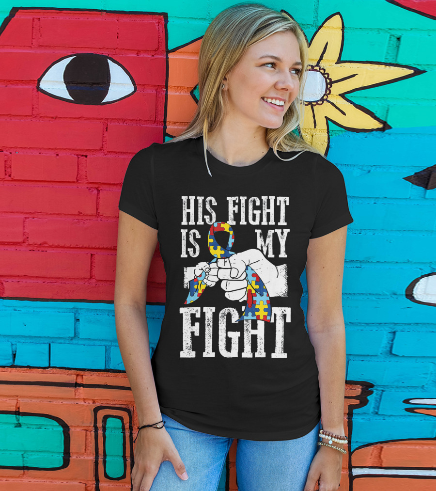 His Fight Is My Fight Autism Awareness Ribbon Support T-Shirt