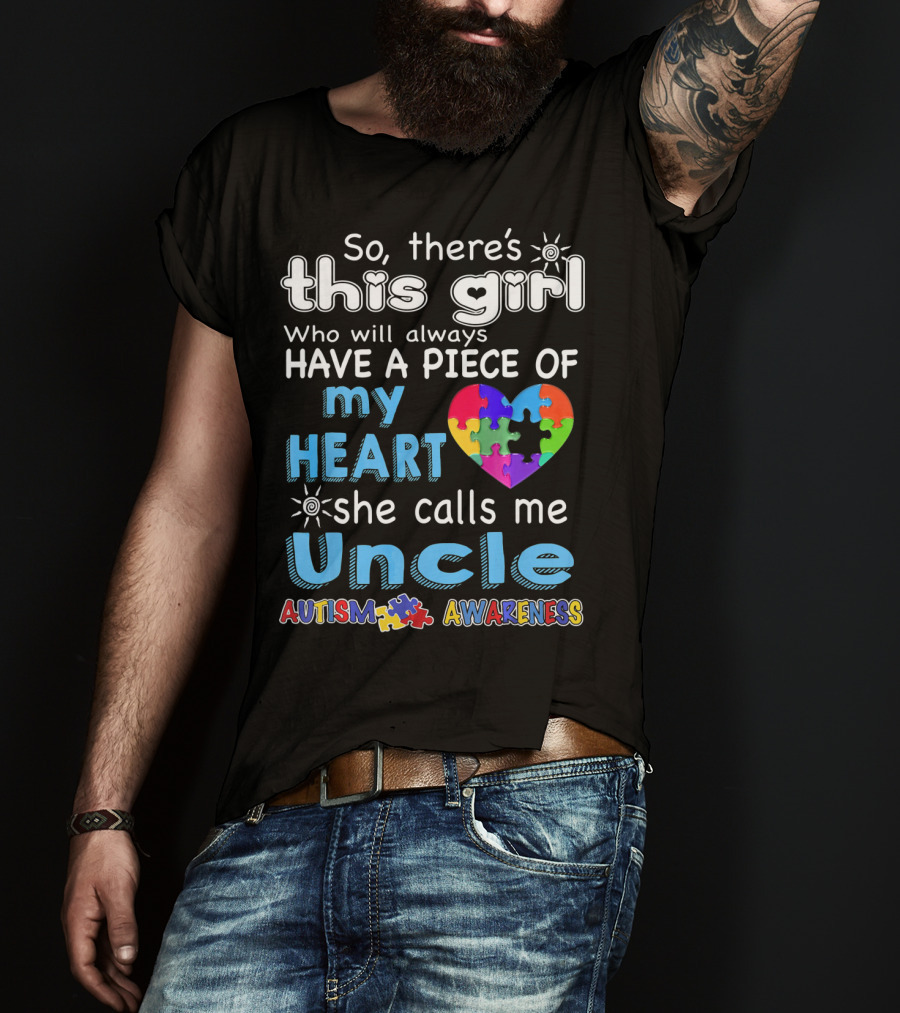 So There’s This Girl Who Will Always Have A Piece Of My Heart She Calls Me Uncle Autism Awareness T-Shirt
