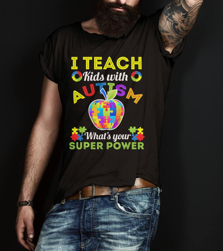 I Teach Kids With Autism What's Your Super Power Autism Awareness T-Shirt