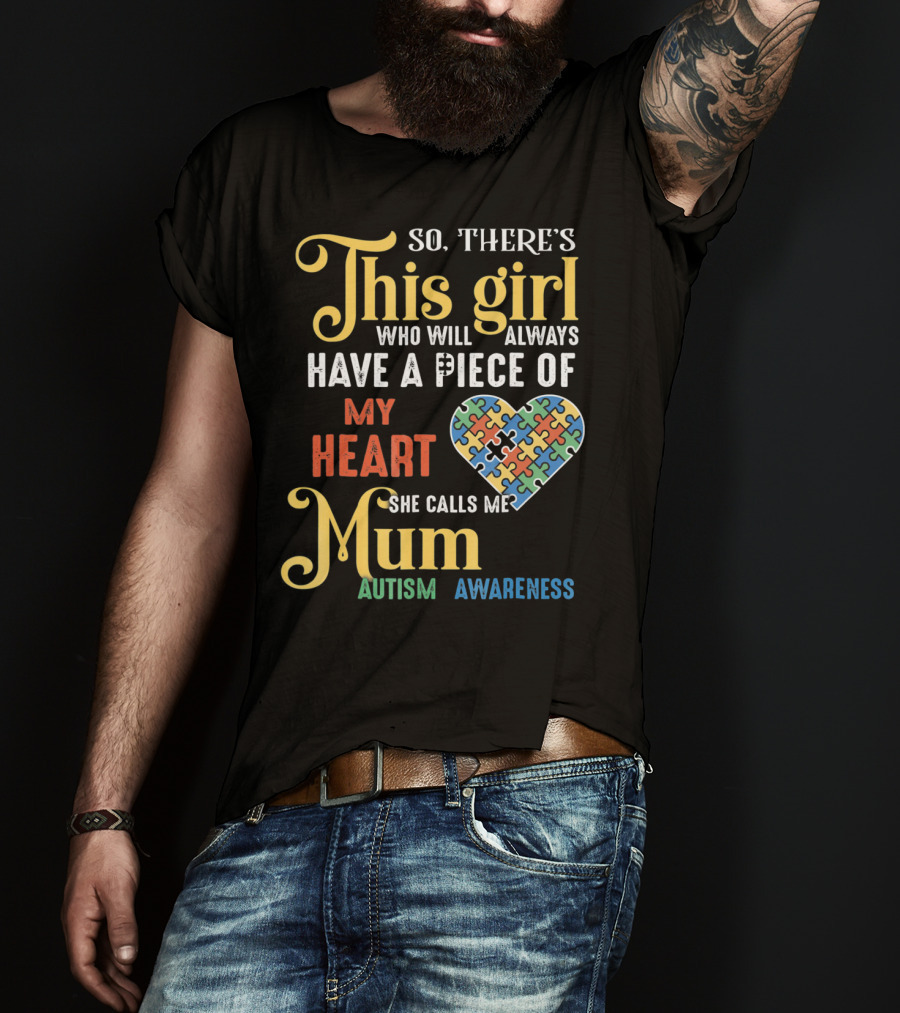 So There's This Girl Who Will Always Have A Piece Of My Heart She Calls Me Mum Autism Awareness T-Shirt