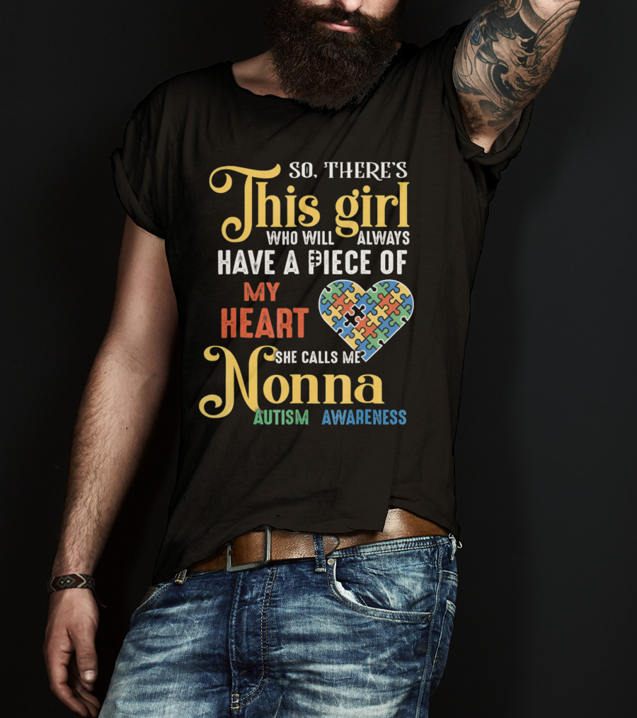 So There's This Girl Who Will Always Have A Piece Of My Heart She Calls Me Nonna Autism Awareness T-Shirt