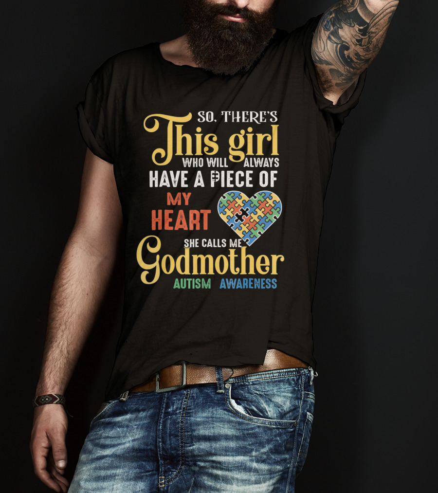 So There's This Girl Who Will Always Have A Piece Of My Heart She Calls Me Godmother Autism Awareness T-Shirt