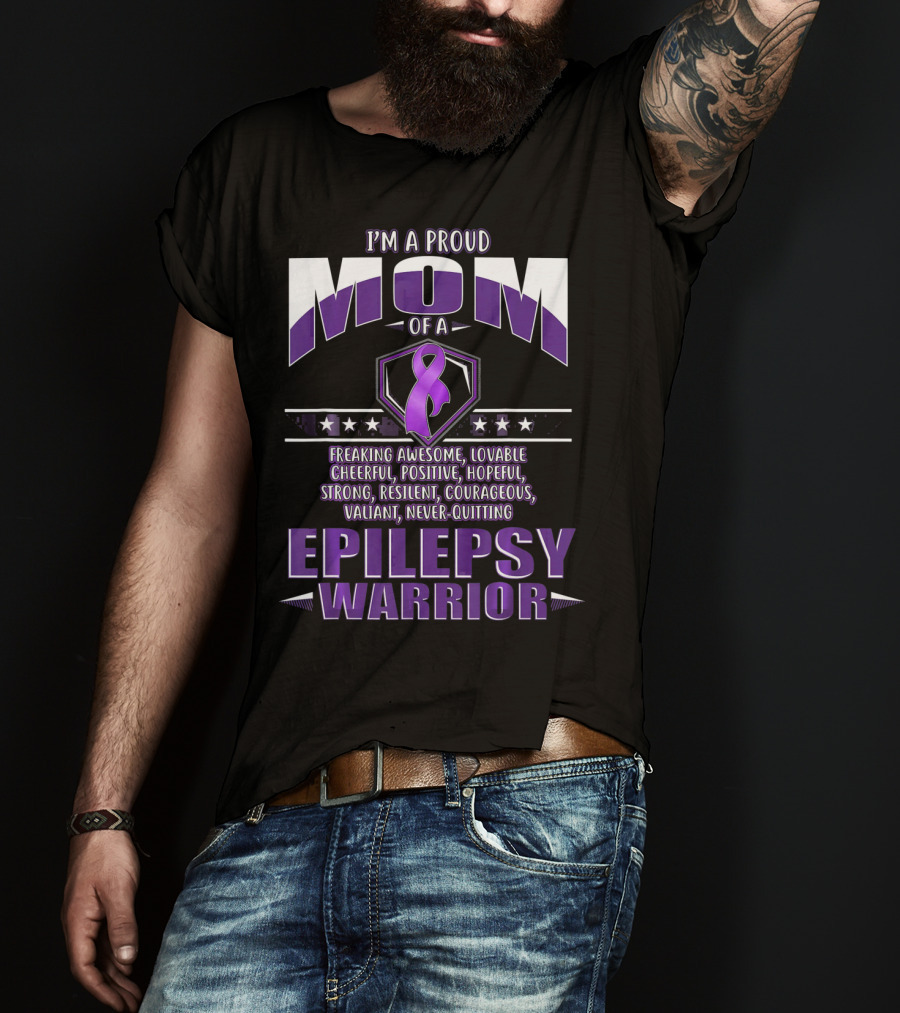 I'm A Proud Mom Of A Epilepsy Warrior Freaking Awesome Resilient Courageous Never-Quitting T-Shirt